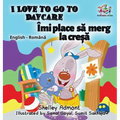 I Love to Go to Daycare (English Romanian Children's Book): Bilingual Romanian Book for Kids