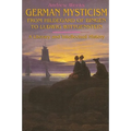 German Mysticism From Hildegard of Bingen to Ludwig Wittgenstein: A Literary and Intellectual History