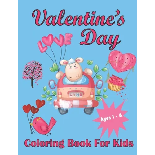 Valentine's Day Coloring Book For Kids Aged 1-8: Valentine's Heats, Sweets, Treats, Animals and quotes, simple and easy to color images for kids.