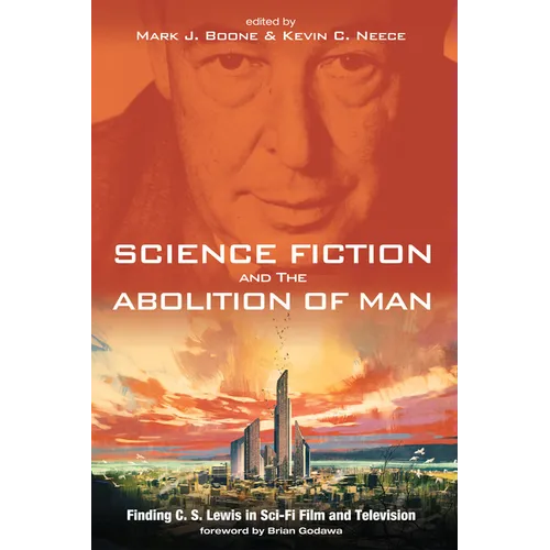 Science Fiction and the Abolition of Man: Finding C. S. Lewis in Sci-Fi Film and Television