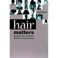 Hair Matters: Beauty, Power, and Black Women's Consciousness