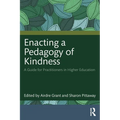 Enacting a Pedagogy of Kindness: A Guide for Practitioners in Higher Education