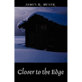 Closer to the Edge: A Poetic Journey Through the Skyways, Byways and Tunnels of Reality