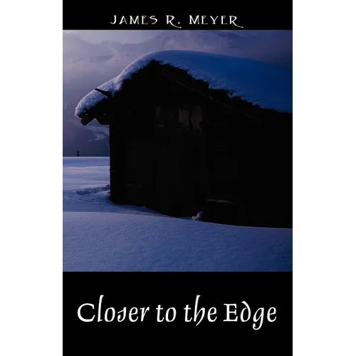 Closer to the Edge: A Poetic Journey Through the Skyways, Byways and Tunnels of Reality