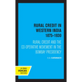 Rural Credit in Western India 1875-1930: Rural Credit and the Co-Operative Movement in the Bombay Presidency