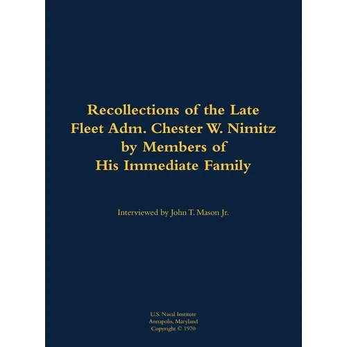 The Recollections of the Late Fleet Adm. Chester W. Nimitz: 1885-1966