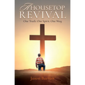 A Housetop Revival: One Truth. One Spirit. One Way