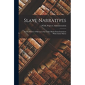 Slave Narratives: A Folk History of Slavery in the United States From Interviews With Former Slaves