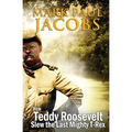 How Teddy Roosevelt Slew the last Mighty T-Rex