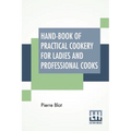 Hand-Book Of Practical Cookery For Ladies And Professional Cooks: Containing The Whole Science And Art Of Preparing Human Food.