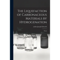 The Liquefaction of Carbonaceous Materials by Hydrogenation: Thesis