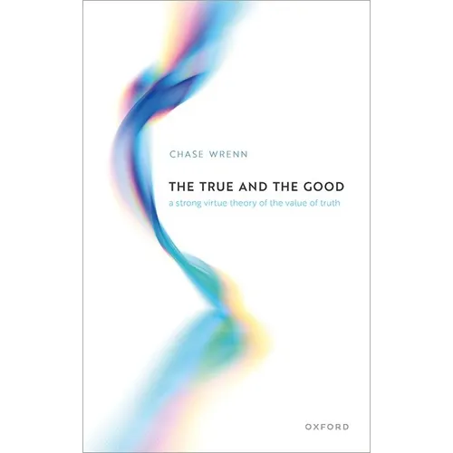 The True and the Good: A Strong Virtue Theory of the Value of Truth