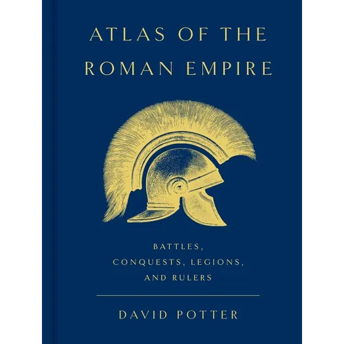 Atlas of the Roman Empire: Battles, Conquests, Legions, and Rulers