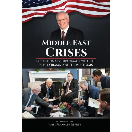 Middle East Crises: Expeditionary Diplomacy with the Bush, Obama, and Trump Teams