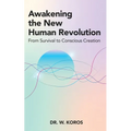 Awakening the New Human Revolution: From Survival to Conscious Creation