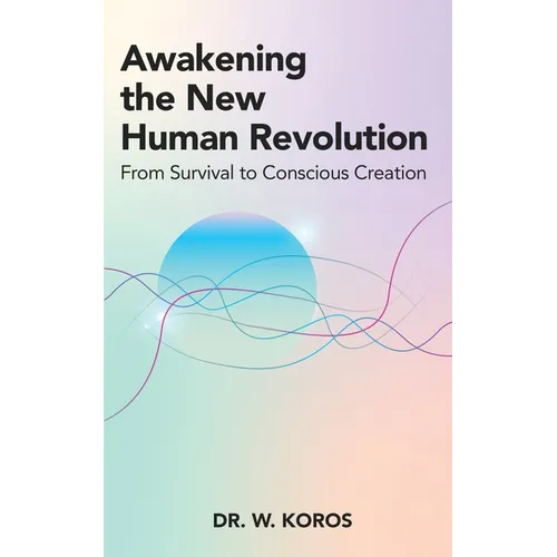 Awakening the New Human Revolution: From Survival to Conscious Creation