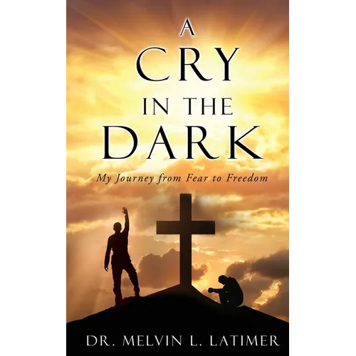 A Cry in the Dark: My Journey from Fear to Freedom