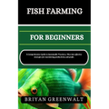Fish Farming (Aquaculture) for Beginners: A Comprehensive Guide to Sustainable Practices, Dive into effective strategies for maximizing productivity a