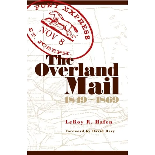 The Overland Mail, 1849-1869: Promoter of Settlement Precursor of Railroads