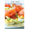 The Anti-Inflammatory Diet Plan: Your Guide to Beating Inflammation and Pain for Optimal Health, FAST! Includes a Month of Delicious Recipes to Protec