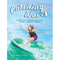 Catching Waves: A Board, a Pig, and How a Little Girl Became a Wakesurf Champion