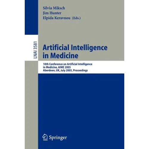 Artificial Intelligence in Medicine: 10th Conference on Artificial Intelligence in Medicine, Aime 2005, Aberdeen, Uk, July 23-27, 2005, Proceedings