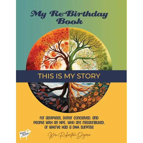 My Re-Birthday Book - This is My Story: for adoptees, donor conceived, and people with an NPE, who are misattributed, or who've had a DNA surprise