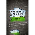 Condemned To A Life Not Your Own: my firsthand account of living with the cruel symptoms of Complex PTSD (includes healing methods)