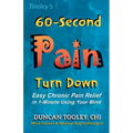 60-Second Pain Turn Down: Easy Chronic Pain Relief in 1-Minute Using Your Mind