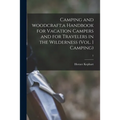 Camping and Woodcraft;a Handbook for Vacation Campers and for Travelers in the Wilderness (Vol. 1 Camping); 1