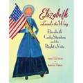 Elizabeth Leads the Way: Elizabeth Cady Stanton and the Right to Vote