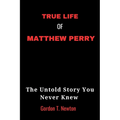 True Life of Matthew Perry: The Untold Story You Never Knew