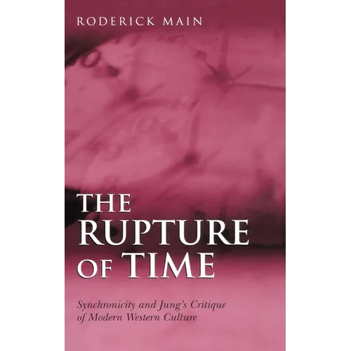 The Rupture of Time: Synchronicity and Jung's Critique of Modern Western Culture