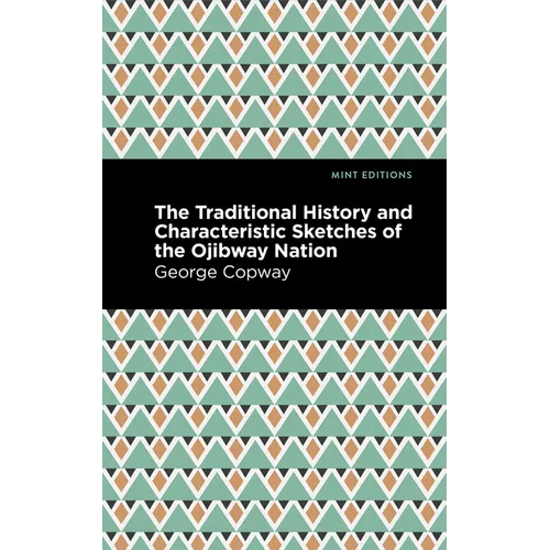 The Traditional History and Characteristic Sketches of the Ojibway Nation