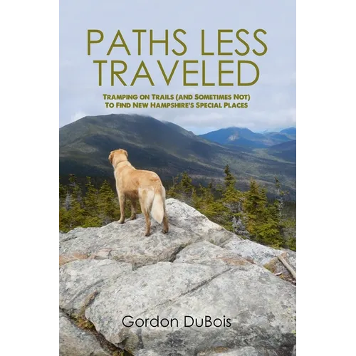 Paths Less Traveled: Tramping on Trails (And Sometimes Not) to Find New Hampshire's Special Places