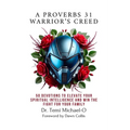 A Proverbs 31 Warrior's Creed: 50 Devotions to Elevate Your Spiritual Intelligence and Win the Fight for Your Family