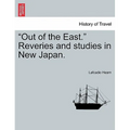 Out of the East. Reveries and Studies in New Japan.