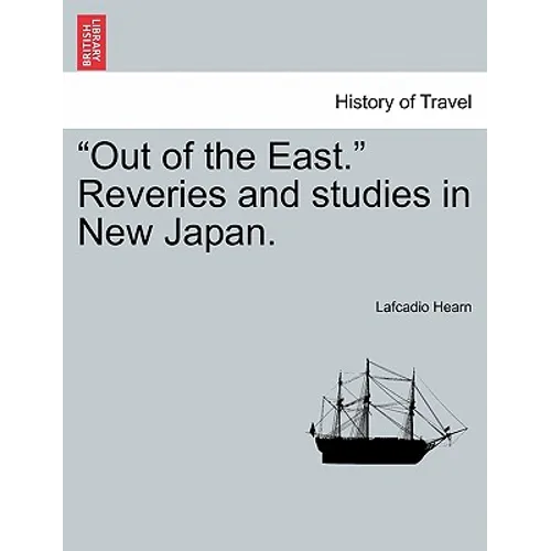 Out of the East. Reveries and Studies in New Japan.