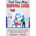 First Time Mom Survival Guide: Don't Panic! We've Got Your Back. Be a Rockstar Mom & Prepare Every Step of The Most Exciting Journey of Your Life. Pre