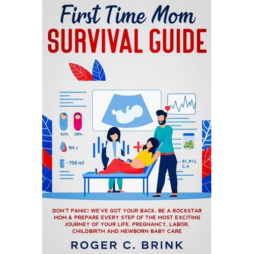 First Time Mom Survival Guide: Don't Panic! We've Got Your Back. Be a Rockstar Mom & Prepare Every Step of The Most Exciting Journey of Your Life. Pre