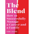 The Blend: How to Successfully Manage a Career and a Family