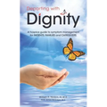 Departing with Dignity: A hospice guide to symptom management for PATIENTS, FAMILIES and CAREGIVERS.