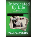 Intoxicated by Life: A Memoir of a Dysfunctional Irish-American Family
