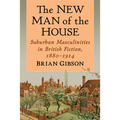 The New Man of the House: Suburban Masculinities in British Fiction, 1880-1914