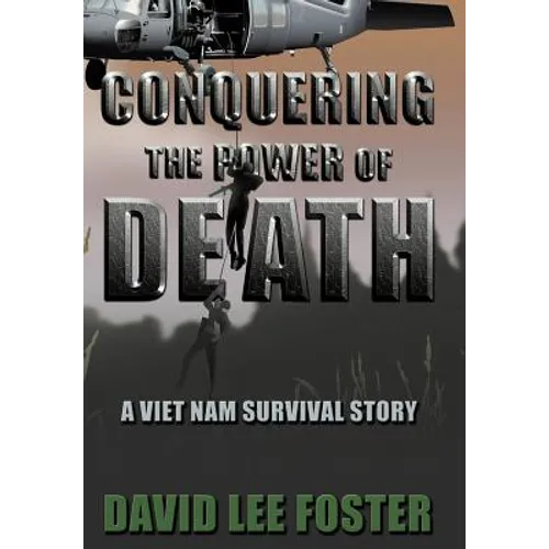 Conquering the Power of Death: A Vietnam Survival Story