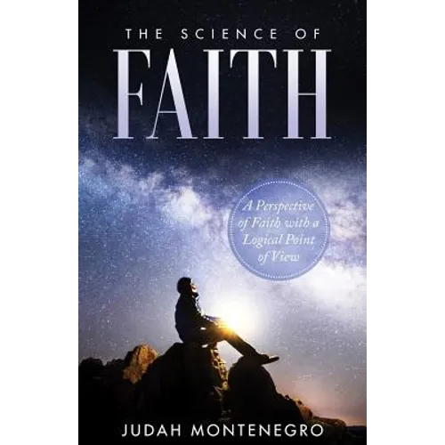 The Science of Faith: A Perspective of Faith with a logical Point of View