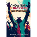 How Not to Backslide in 30 Days or Less