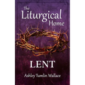 The Liturgical Home: Lent