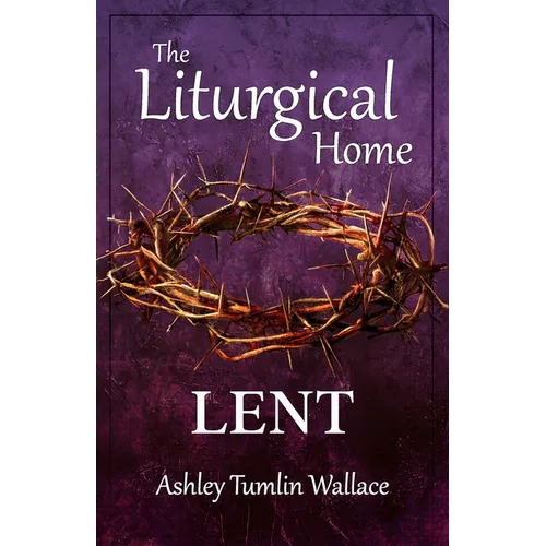 The Liturgical Home: Lent