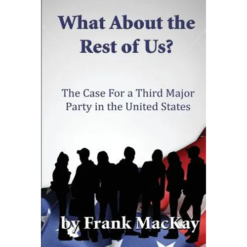 What about the Rest of Us: The Case for a Third Major Party in the United States